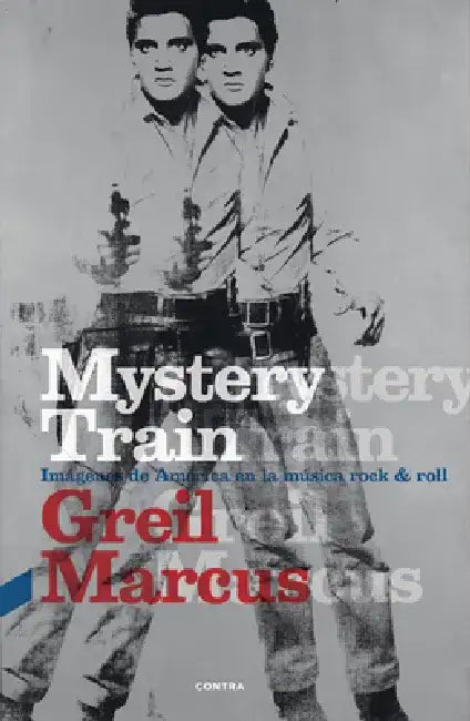 Mystery Train: Imágenes de América En La Música Rock & Roll by Greil Marcus