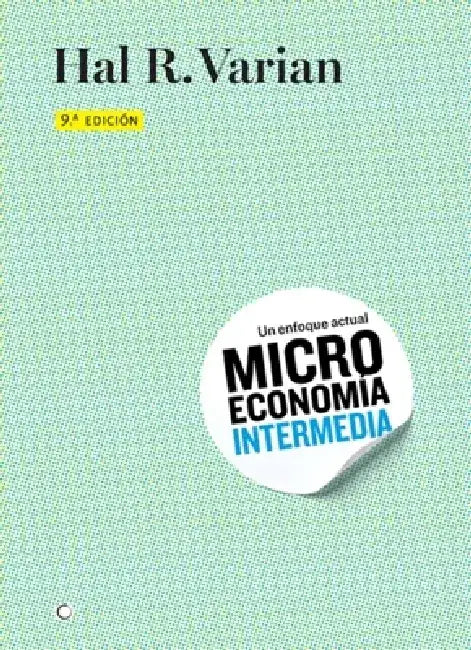 Microeconomía Intermedia, 9th Ed. by Hal R. Varian
