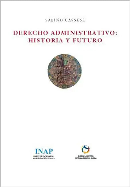 Derecho Administrativo: Historia y Futuro by Cassese, Sabino