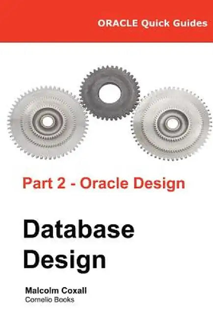 Oracle Quick Guides Part 2 - Oracle Database Design by Malcolm Coxall