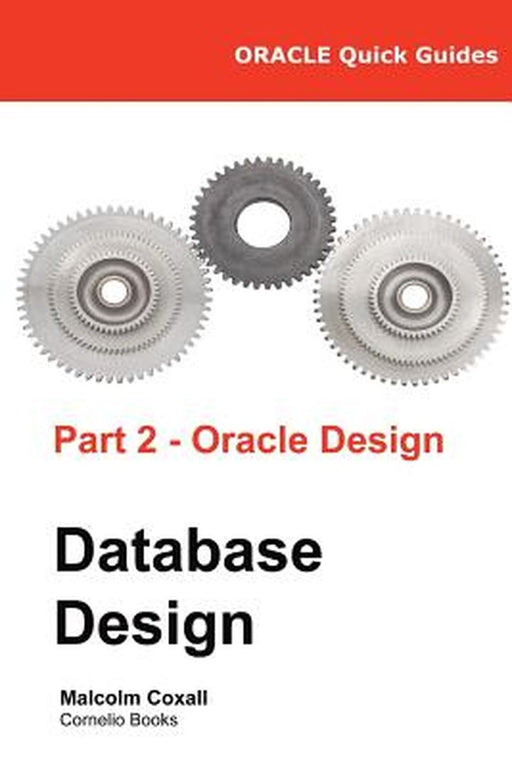 Oracle Quick Guides Part 2 - Oracle Database Design by Malcolm Coxall