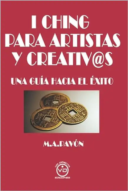 I Ching Para Artistas Y Creativ@s: Una Guía Hacia El Éxito by Luna, Javier