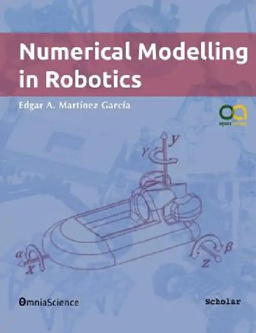 Numerical Modelling in Robotics by Edgar Alonso Martinez Garcia