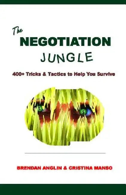 The Negotiation Jungle: 400+ Tricks & Tactics to Help You Survive by Cristina Manso