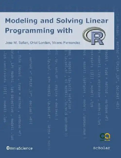 Modeling and Solving Linear Programming with R by Oriol Lordan