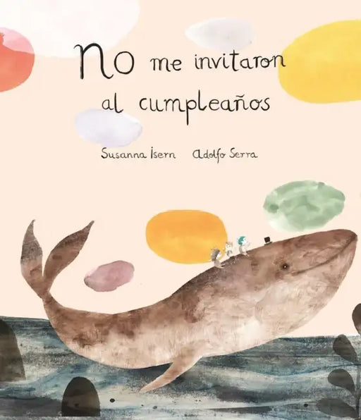 No Me Invitaron Al Cumpleaños by Susanna Isern, Adolfo Serra