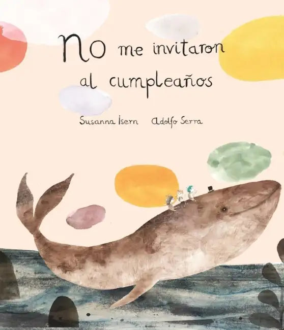 No Me Invitaron Al Cumpleaños by Susanna Isern, Adolfo Serra