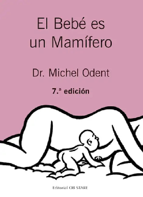 Bebe Es Un Mamifero, El by Michel Odent