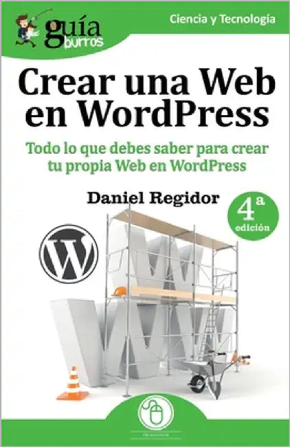 GuíaBurros Crear una Web en WordPress: Todo lo que debes saber para crear tu própia Web en WordPress by Regidor, Daniel
