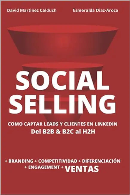 Social Selling: La nueva herramienta de ventas. Si tu cliente está en Internet, ¿a qué esperas? by Diaz-Aroca, Esmeralda