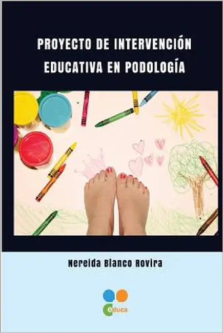 Proyecto de intervencion educativa en Podologia by Blanco Rovira, Nereida