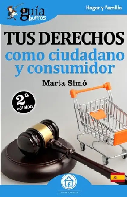 GuíaBurros Tus derechos como ciudadano y consumidor: Todo lo que necesitas saber de tus derechos como ciudadano y consumidor by Marta Simó