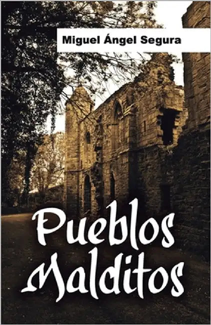 Pueblos malditos: Un viaje en busca de misterios y fenómenos paranormales by Segura, Miguel Ángel