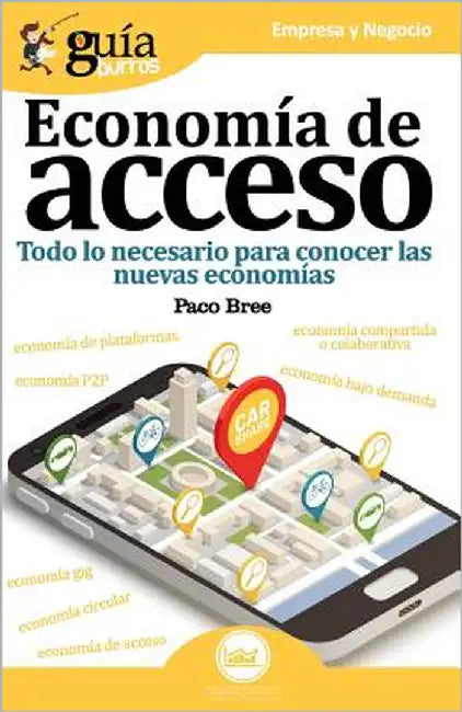 Guíaburros Economía de acceso: Todo lo necesario para conocer las nuevas economías by Bree, Paco