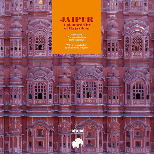 Jaipur: A planned City of Rajasthan by Papillault, Remi; Catalaa, Francoise; Borie, Alain