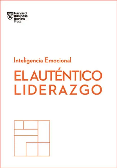 El Auténtico Liderazgo. Serie Inteligencia Emocional HBR