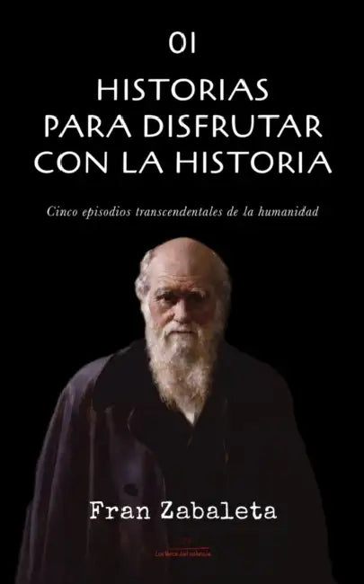 01 Historias para disfrutar con la historia: Cinco episodios trascendentales de la humanidad by Fran Zabaleta