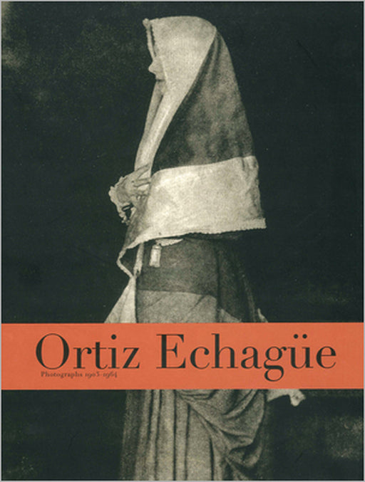 Ortiz Echagüe: Photographs 1903-1964 by Jose Ortiz Echagüe, Joan Fontcuberta, Lee Fontanella