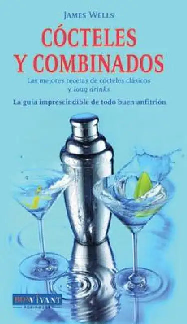 Cócteles Y Combinados: Las Mejores Recetas de Cócteles Clásicos Y Long Drinks by James Wells