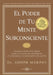 El Poder de Tu Mente Subconsciente: Usando El Poder de Tu Mente Puedes Alcanzar Una Prosperidad, Una Felicidad Y Una Paz Mental Sin Límites by Joseph Murphy