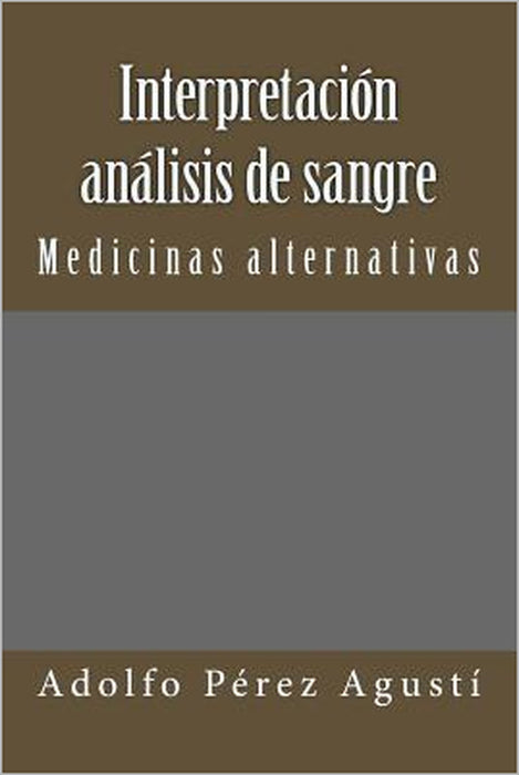 Interpretación Análisis de Sangre: Medicinas Alternativas by Adolfo Perez Agusti