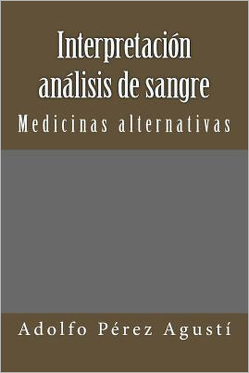 Interpretación Análisis de Sangre: Medicinas Alternativas by Adolfo Perez Agusti