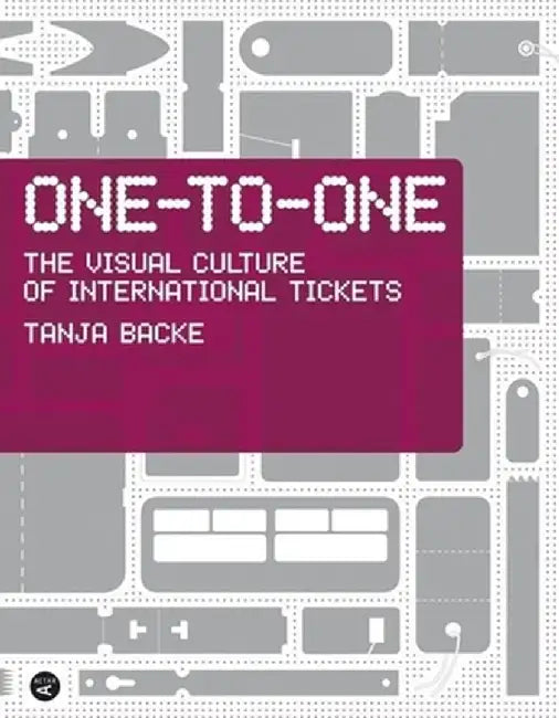 One-To-One: The Visual Culture of International Tickets by Tanja Backe