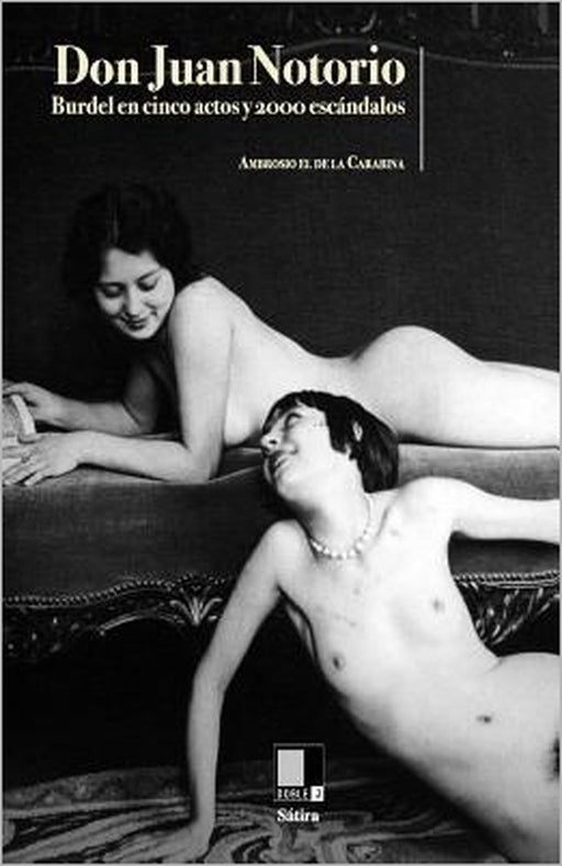 Don Juan Notorio: Burdel En Cinco Actos Y 2000 Escándalos by Ambrosio El De La Carabina