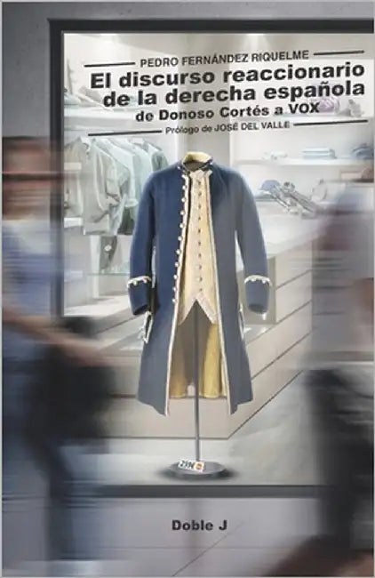 El discurso reaccionario de la derecha española: De Donoso Cortés a Vox by del Valle, José