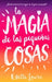 Magia de Las Pequeñas Cosas, La by Estelle Laure
