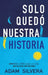 Solo Quedo Nuestra Historia -V2* by Adam Silvera