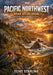 The Pacific Northwest Road Atlas 2026: Washington, Oregon & Northern California Highways, Backroads, Coastal Drives & Jaw-Dropping Scenic Routes by Elias Starling