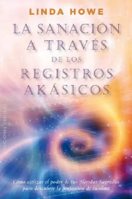 Sanacion a Traves de Los Registros Akasicos by Linda Howe