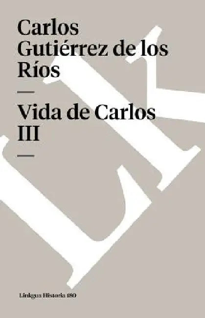 Vida de Carlos III by Carlos Gutiérrez de Los Ríos