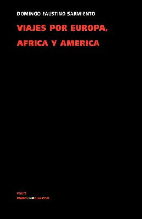 Viajes por Europa, África y América 1845-1848 by Domingo Faustino Sarmiento