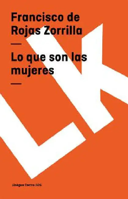 Lo que son las mujeres by Francisco De Rojas Zorrilla