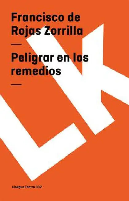 Peligrar en los remedios by Francisco De Rojas Zorrilla