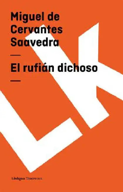 El rufián dichoso by Miguel De Cervantes Saavedra