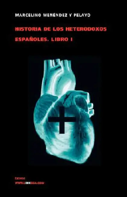 Historia de los heterodoxos españoles: Libro I by Marcelino Menéndez Y. Pelayo