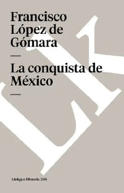 Historia de la conquista de México by Francisco de López de Gómara