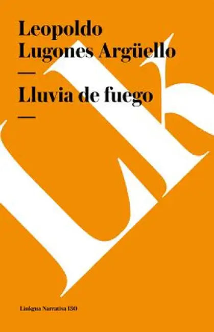 Lluvia de Fuego by Leopoldo Lugones Arguello