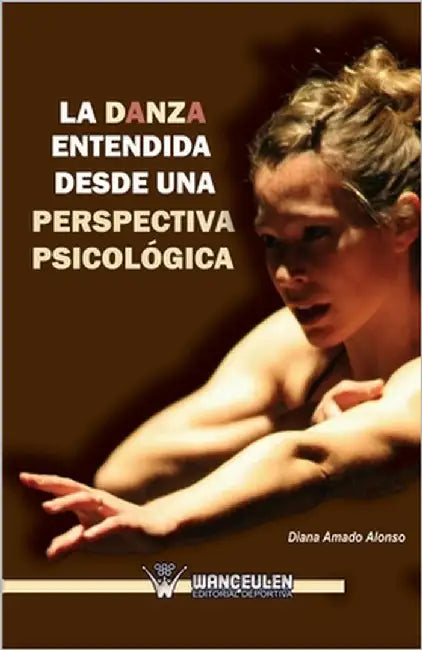 La danza entendida desde una perspectiva psicologica by Amado Alonso, Diana