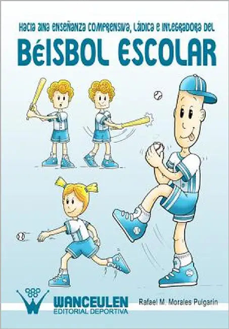Hacia una enseñanza comprensiva, ludica e integradora del beisbol escolar by Morales Pulgarin, Rafael M.