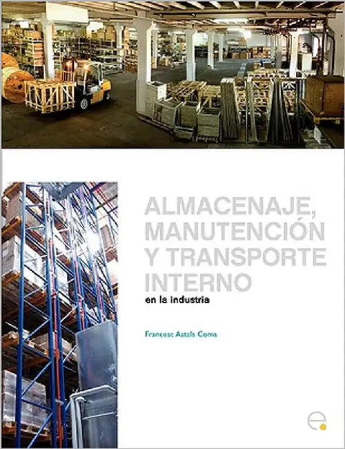 Almacenaje, Manutencin y Trasporte Interno En La Industria by Astals Coma, Francesc