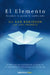 El Elemento: Descubrir Tu Pasión Lo Cambia Todo / The Element: How Finding Your Passion Changes Everything by Ken Robinson