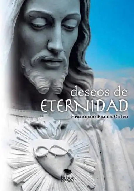 Deseos de Eternidad by Francisco Calvo Baena