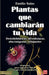 Plantas Que Cambiarán Tu Vida: Desinhibidoras, Afrodisíacas, Alucinógenas, Relajantes by Emilio Salas
