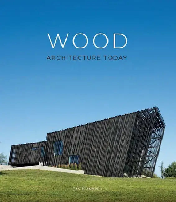 Wood Architecture Today by Daid Andreu Bach
