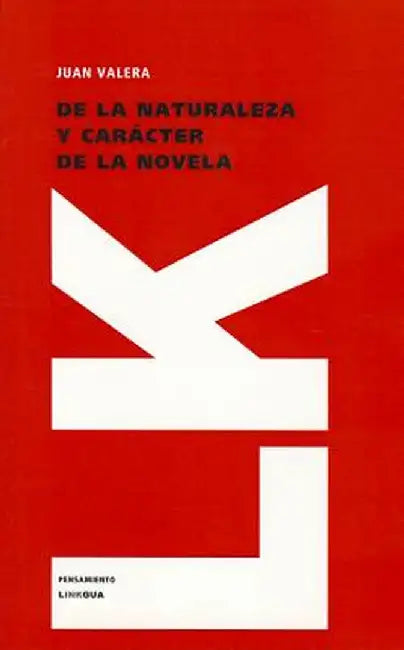 De La Naturaleza y Caracter de La Novela by Juan Valera