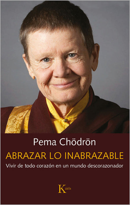 Abrazar Lo Inabrazable: Vivir de Todo Corazón En Un Mundo Descorazonador by Pema Chödrön